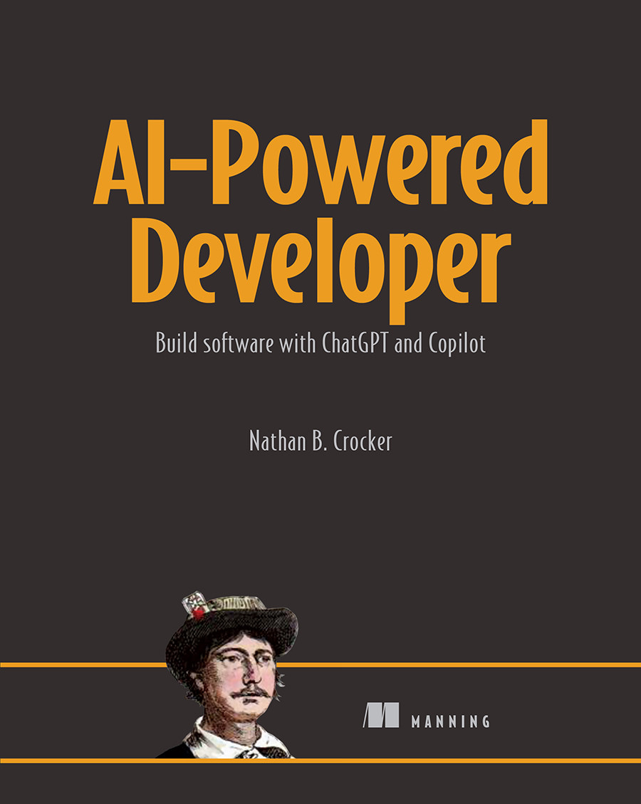 Aipowered Developer Build Software With Chatgpt And Copilot 1st Edition Nathan B Crocker