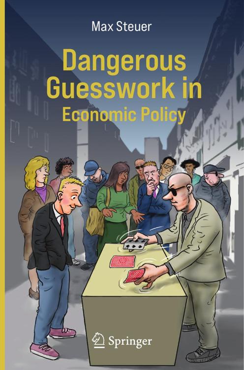 Dangerous Guesswork In Economic Policy Max Steuer