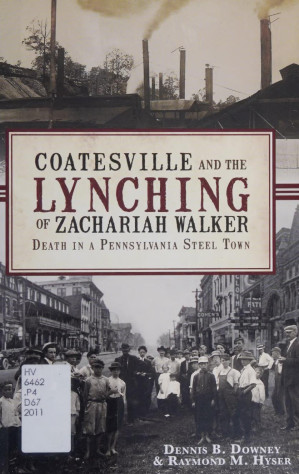 Coatesville And The Lynching Of Zachariah Walker Death In A Pennsylvania Steel Town Dennis B Downey