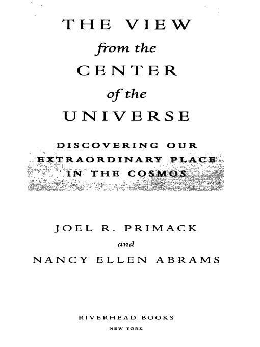 The View From The Center Of The Universe Discovering Our Extraordinary Place In The Cosmos Joel R Primack Nancy Ellen Abrams