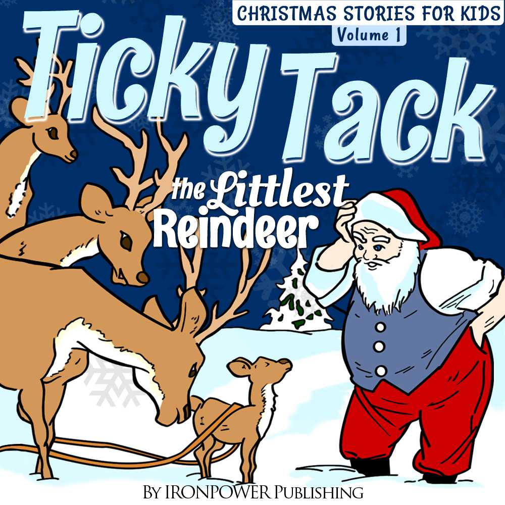 Ticky Tack The Littlest Reindeer A Christmas Book For Children Christmas Stories For Kids Ironpower Publishing