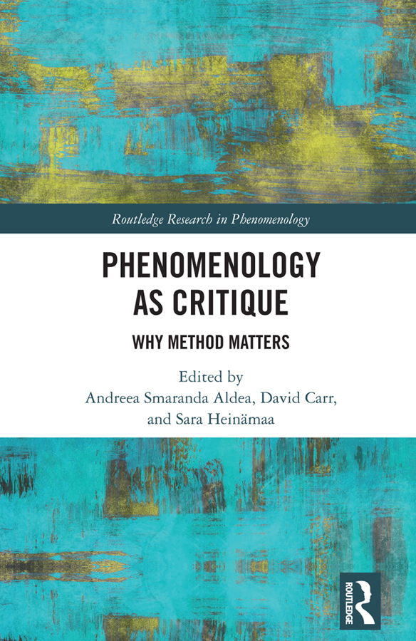 Phenomenology As Critique Why Method Matters Andreea Smaranda Aldea David Carr Sara Heinmaa