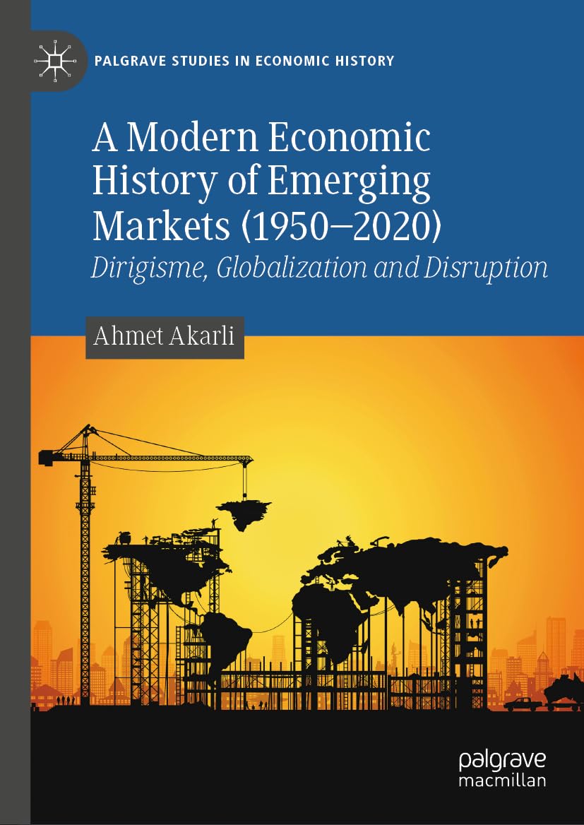 A Modern Economic History Of Emerging Markets 19502020 2024th Edition Ahmet Akarli