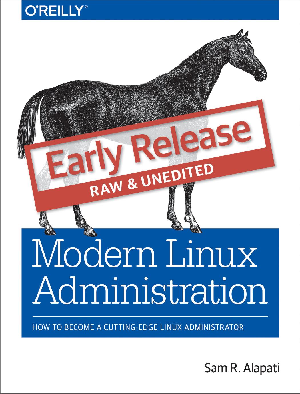 Modern Linux Administration How To Become A Cuttingedge Linux Administrator Sam R Alapati