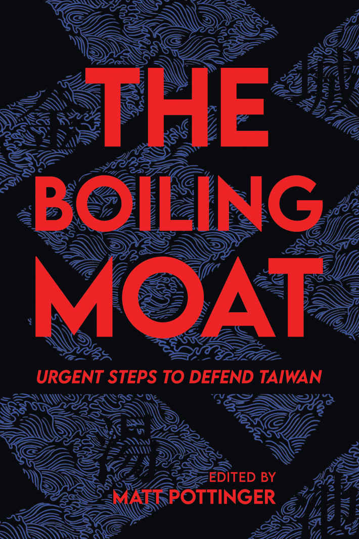 The Boiling Moat Urgent Steps To Defend Taiwan 1st Edition Matt Pottinger