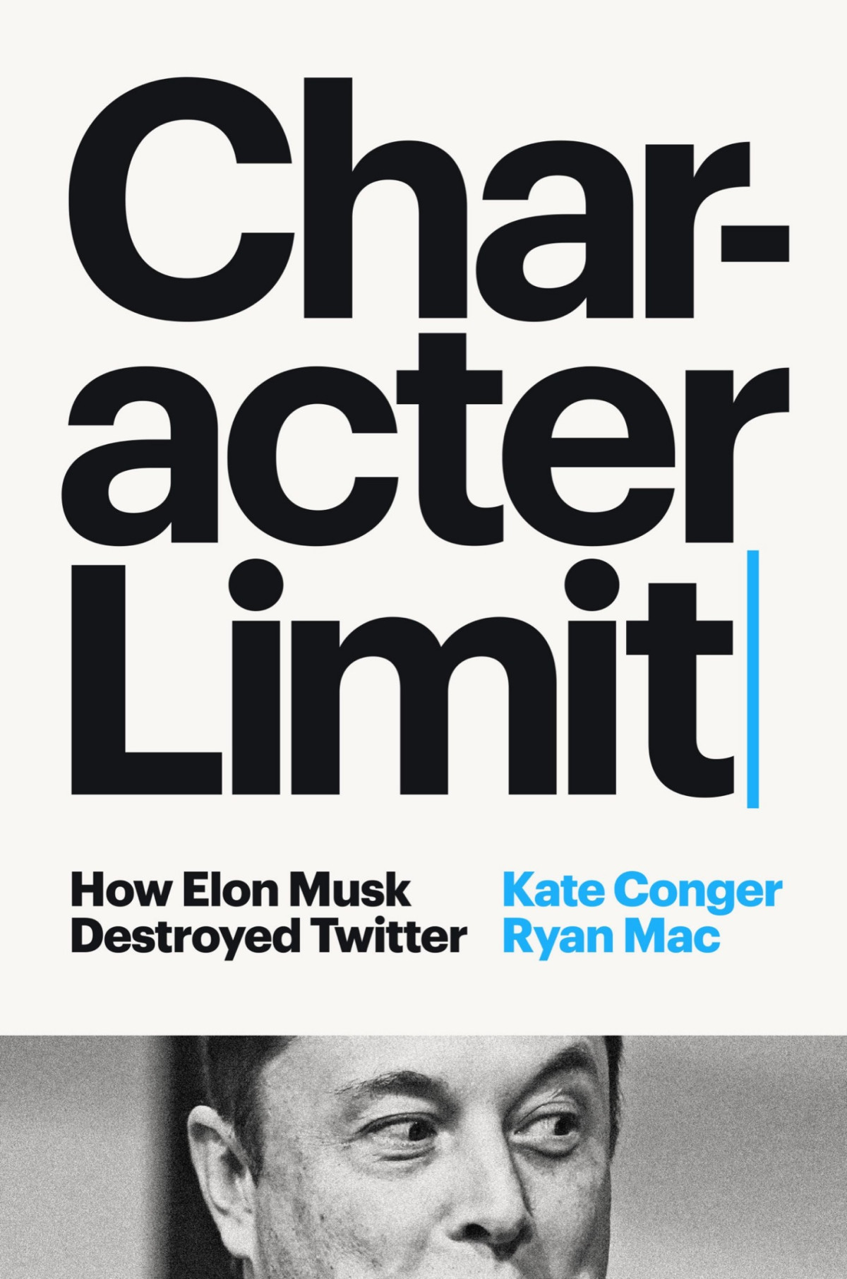 Character Limit How Elon Musk Destroyed Twitter Kate Conger Ryan Mac