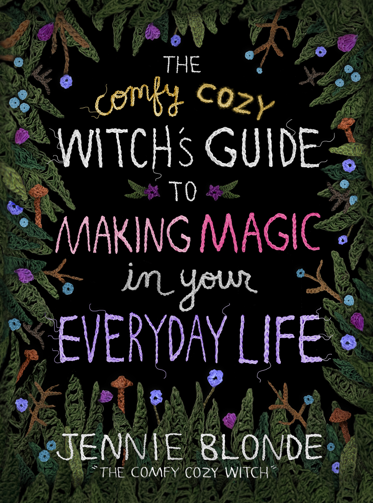 The Comfy Cozy Witchs Guide To Making Magic In Your Everyday Life Jennie Blonde