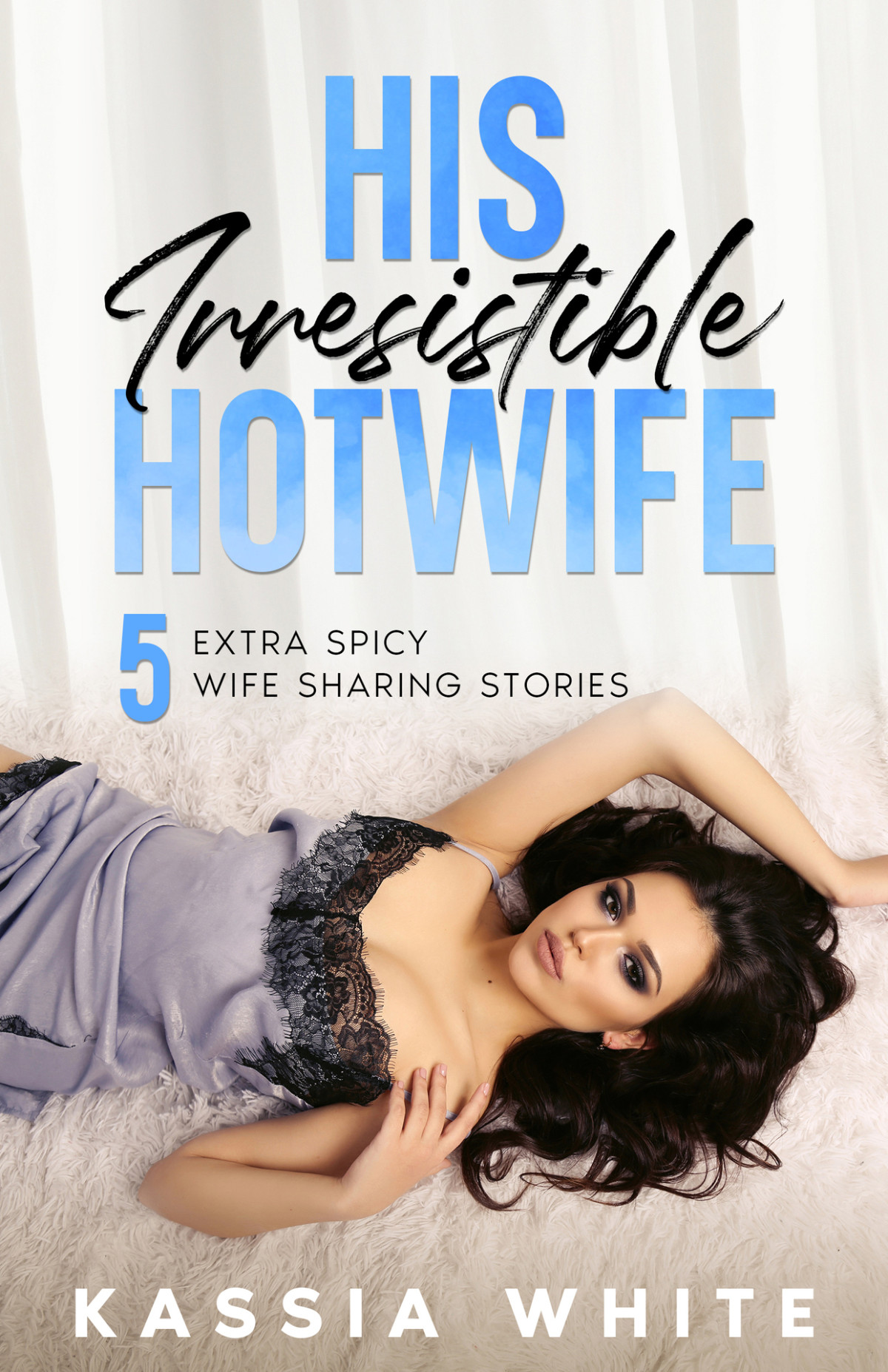 His Irresistible Hotwife 05 Kassia White