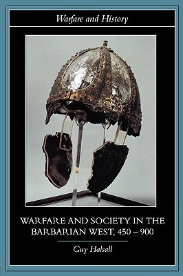 Warfare And Society In The Barbarian West 450900 Guy Halsall
