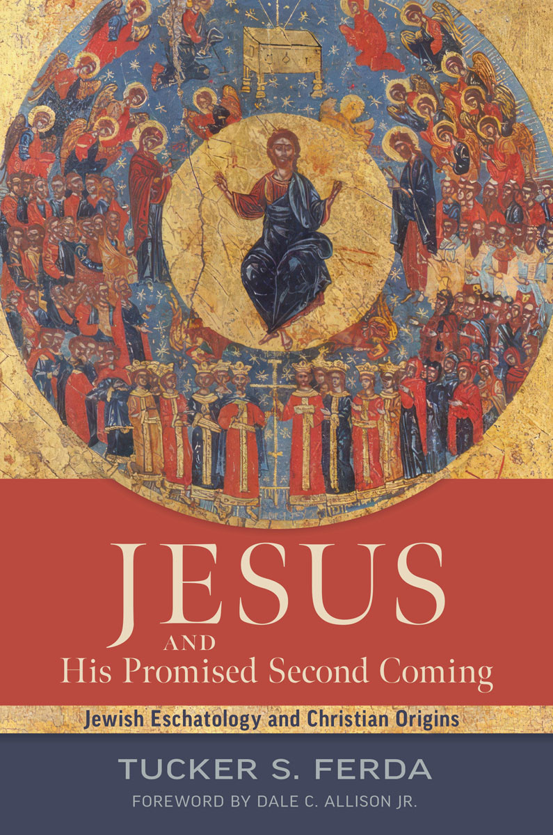 Jesus And His Promised Second Coming Jewish Eschatology And Christian Origins Tucker S Ferda
