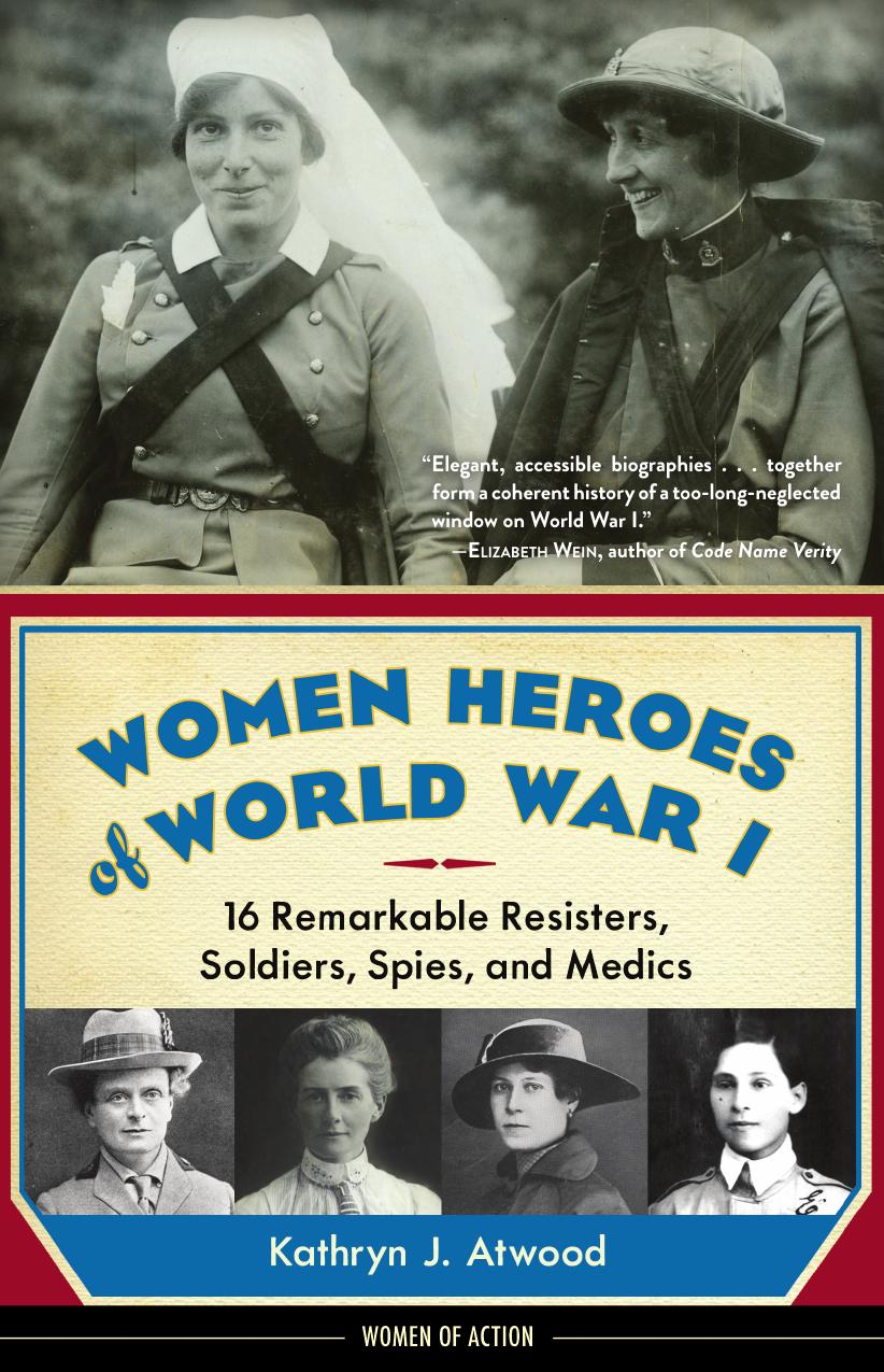 Women Heroes Of World War I Atwood Kathryn J