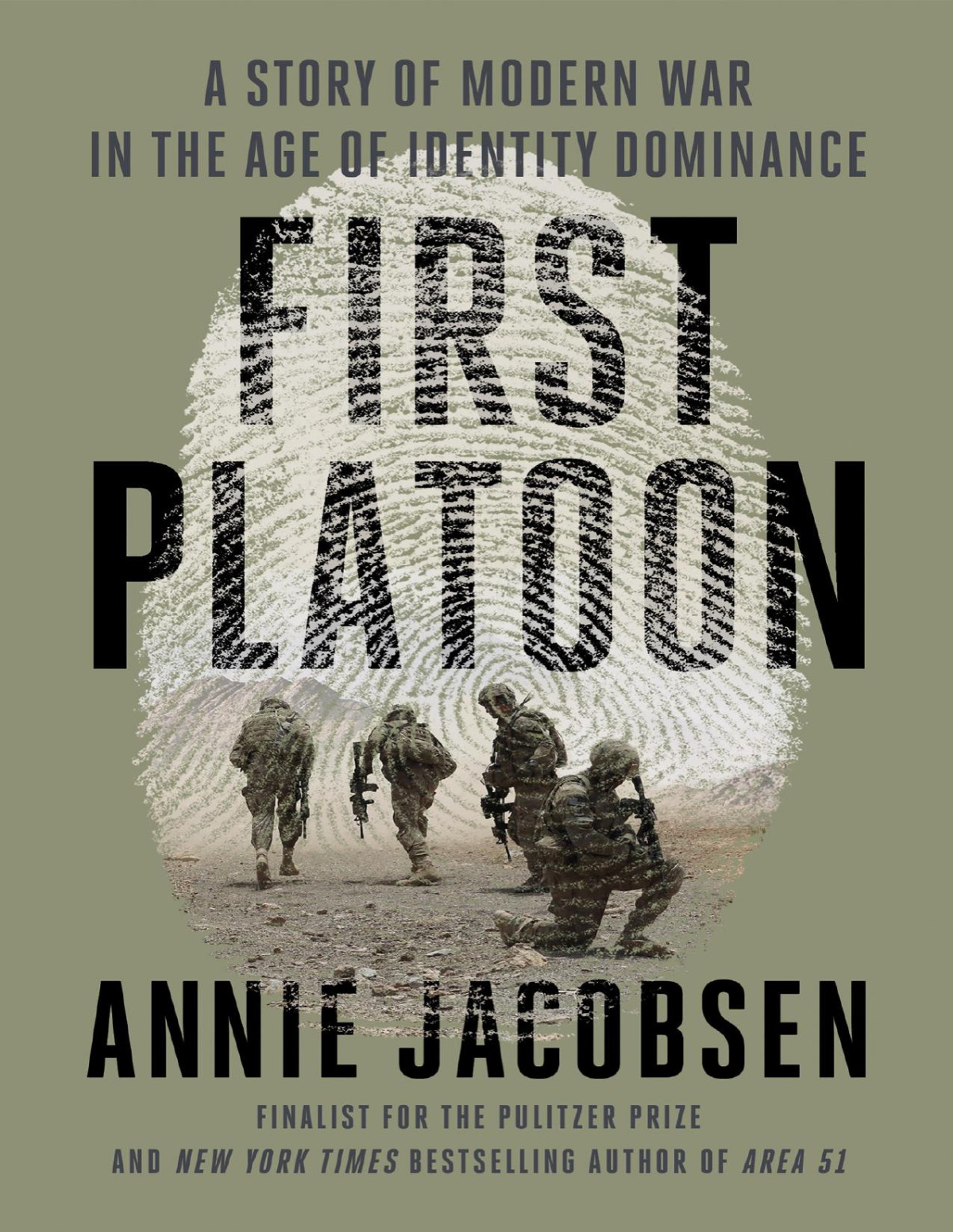 First Platoon A Story Of Modern War In The Age Of Identity Dominance Annie Jacobsen