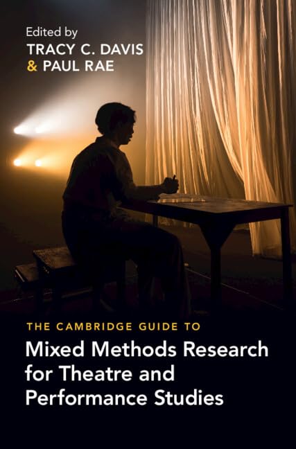 The Cambridge Guide To Mixed Methods Research For Theatre And Performance Studies Tracy C Davis