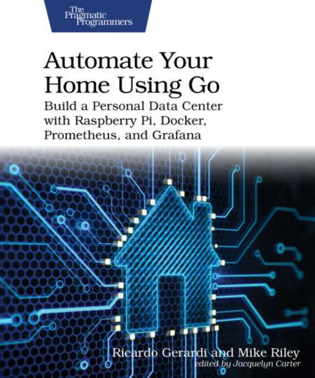 Automate Your Home Using Go Build A Personal Data Center With Raspberry Pi Docker Prometheus And Grafana Ricardo Gerardi