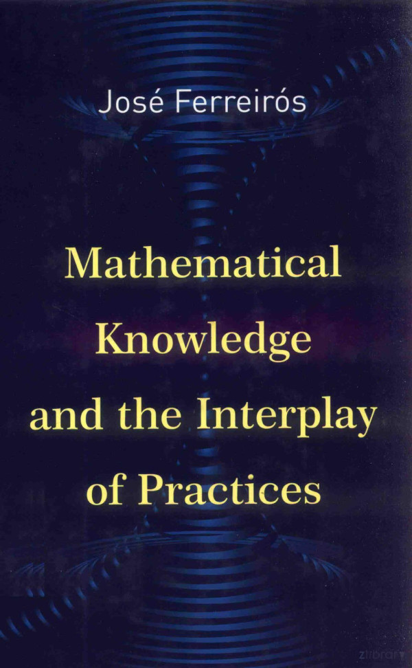 Mathematical Knowledge And The Interplay Of Practices 2016th Edition Jose Ferreiros