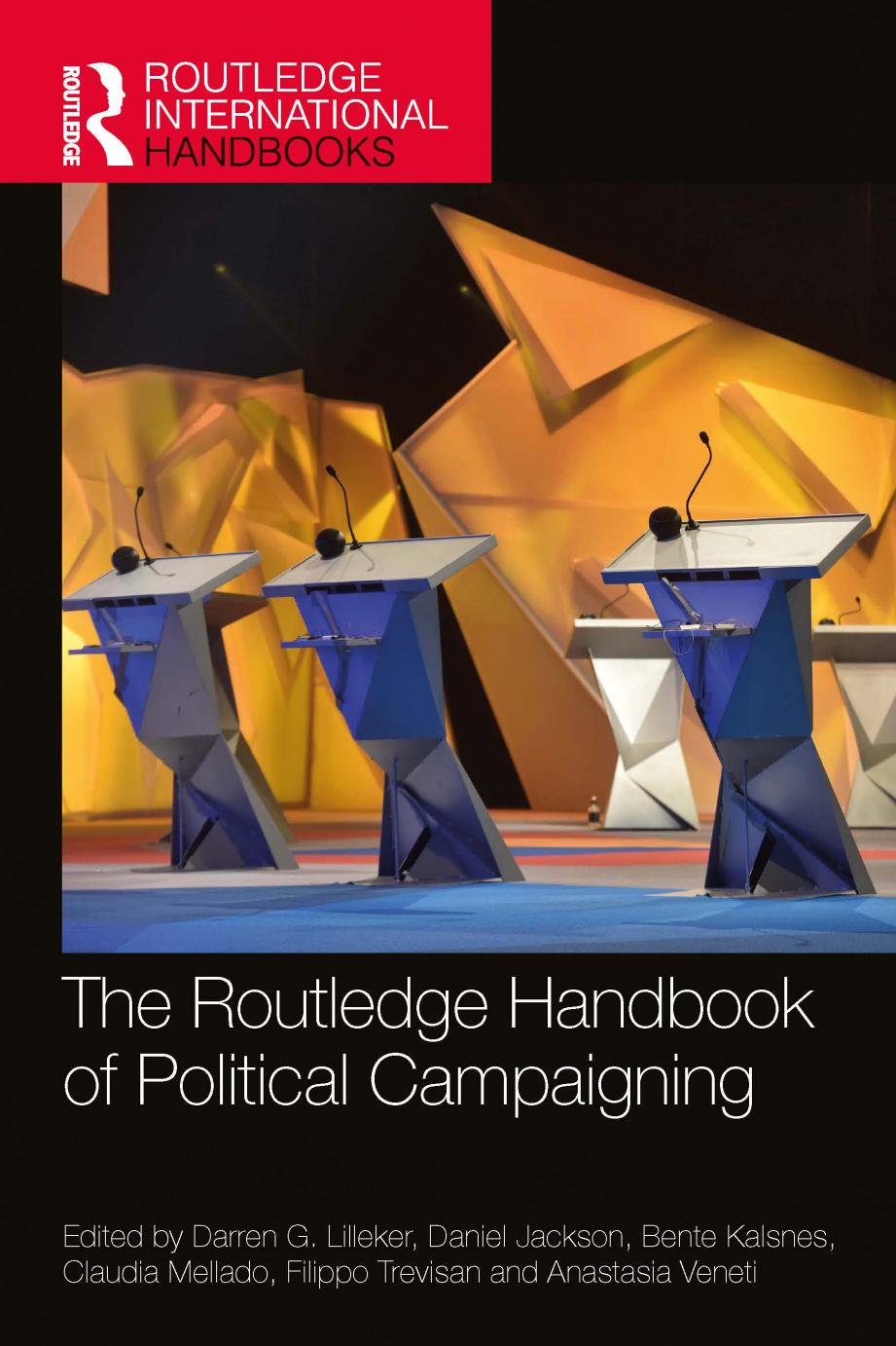 The Routledge Handbook Of Political Campaigning Darren G Lilleker Daniel Jackson Bente Kalsnes Claudia Mellado Filippo Trevisan Anastasia Veneti