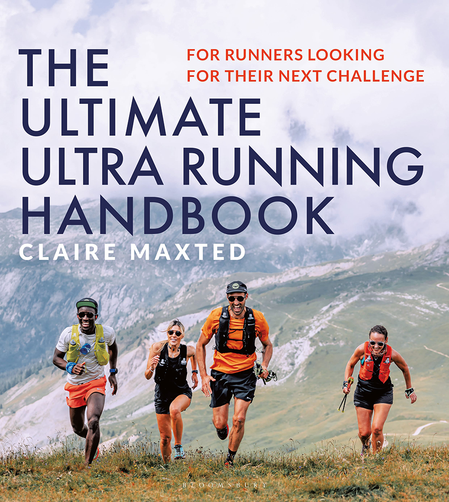 The Ultimate Ultra Running Handbook For Runners Looking For Their Next Challenge Claire Maxted