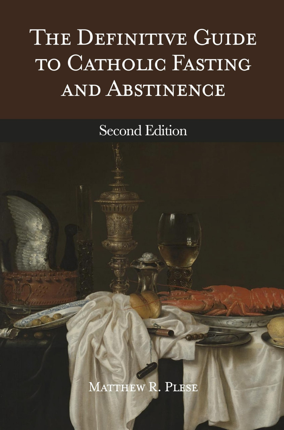 The Definitive Guide To Catholic Fasting Abstinence Second Edition 2nd Edition Matthew Plese