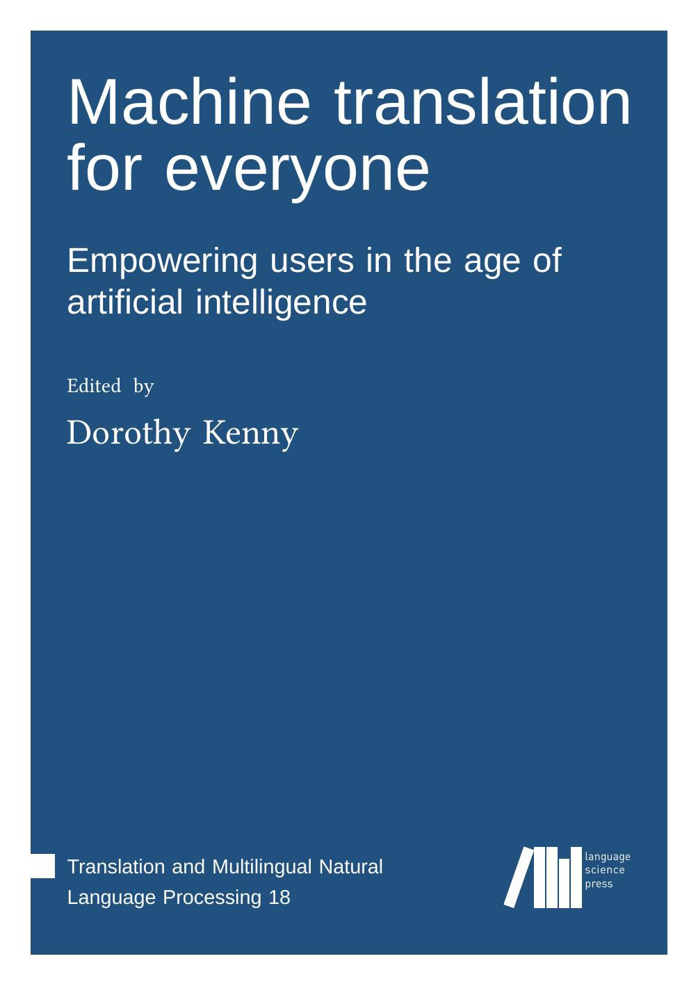 Machine Translation For Everyone Empowering Users In The Age Of Artificial Intelligence Dorothy Kenny