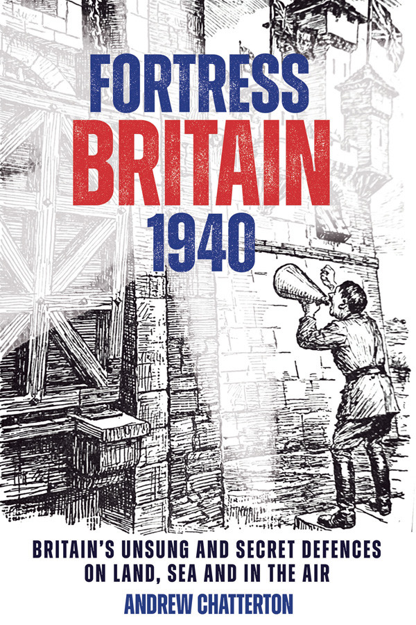 Fortress Britain 1940 Andrew Chatterton