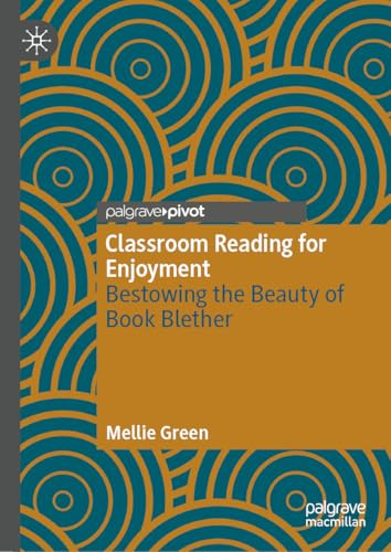 Classroom Reading For Enjoyment Bestowing The Beauty Of Book Blether 2024th Edition Mellie Green