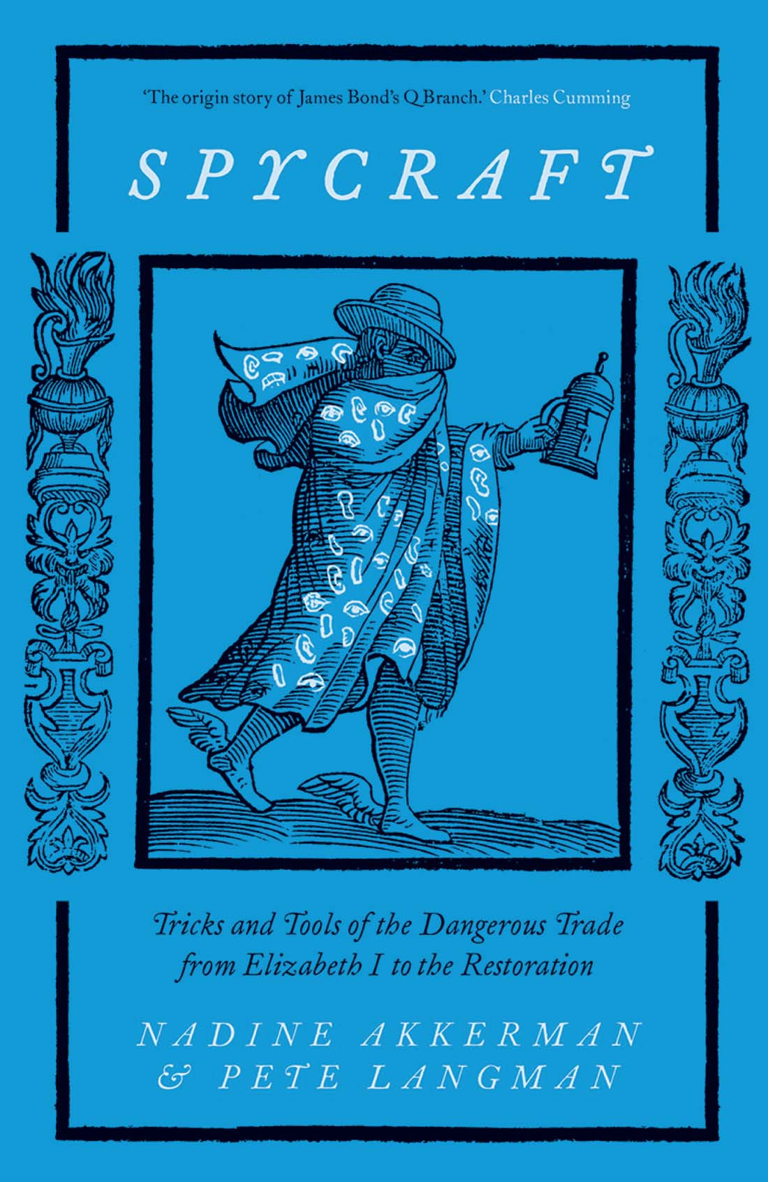 Spycraft Tricks And Tools Of The Dangerous Trade From Elizabeth I To The Restoration Nadine Akkerman