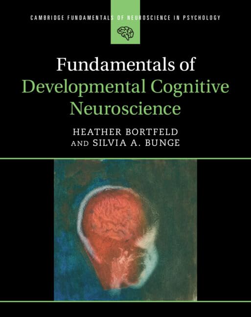 Fundamentals Of Developmental Cognitive Neuroscience Heather Bortfeld