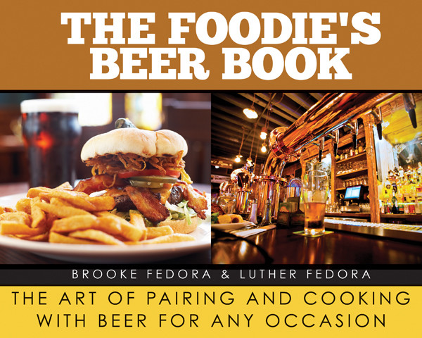 The Foodies Beer Book The Art Of Pairing And Cooking With Beer For Any Occasion Brooke Fedora Luther Fedora