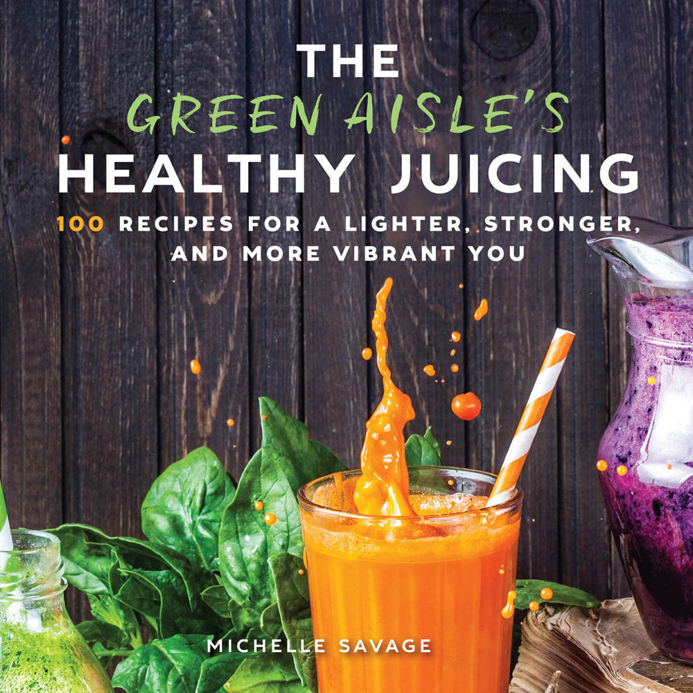 The Green Aisles Healthy Juicing Michelle Savage