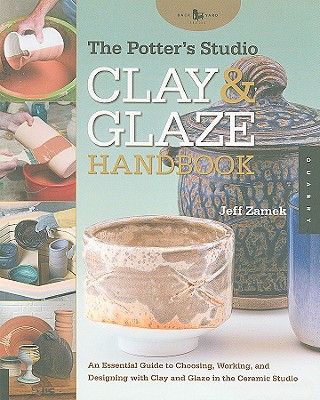 The Potters Studio Clay And Glaze Handbook Jeff Zamek
