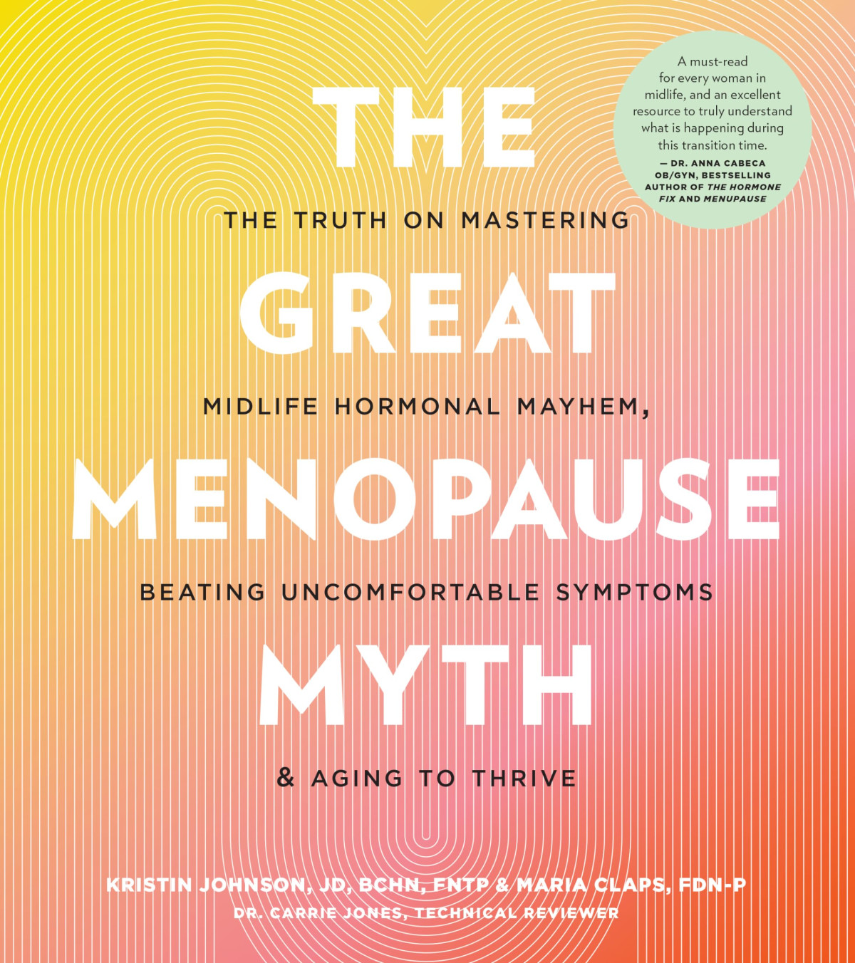 The Great Menopause Myth The Truth On Mastering Midlife Hormonal Mayhem Beating Uncomfortable Symptoms And Aging To Thrive Kristin Johnson
