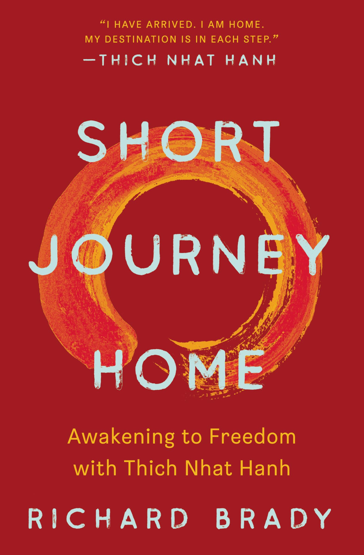 Short Journey Home Awakening To Freedom With Thich Nhat Hanh Richard Brady