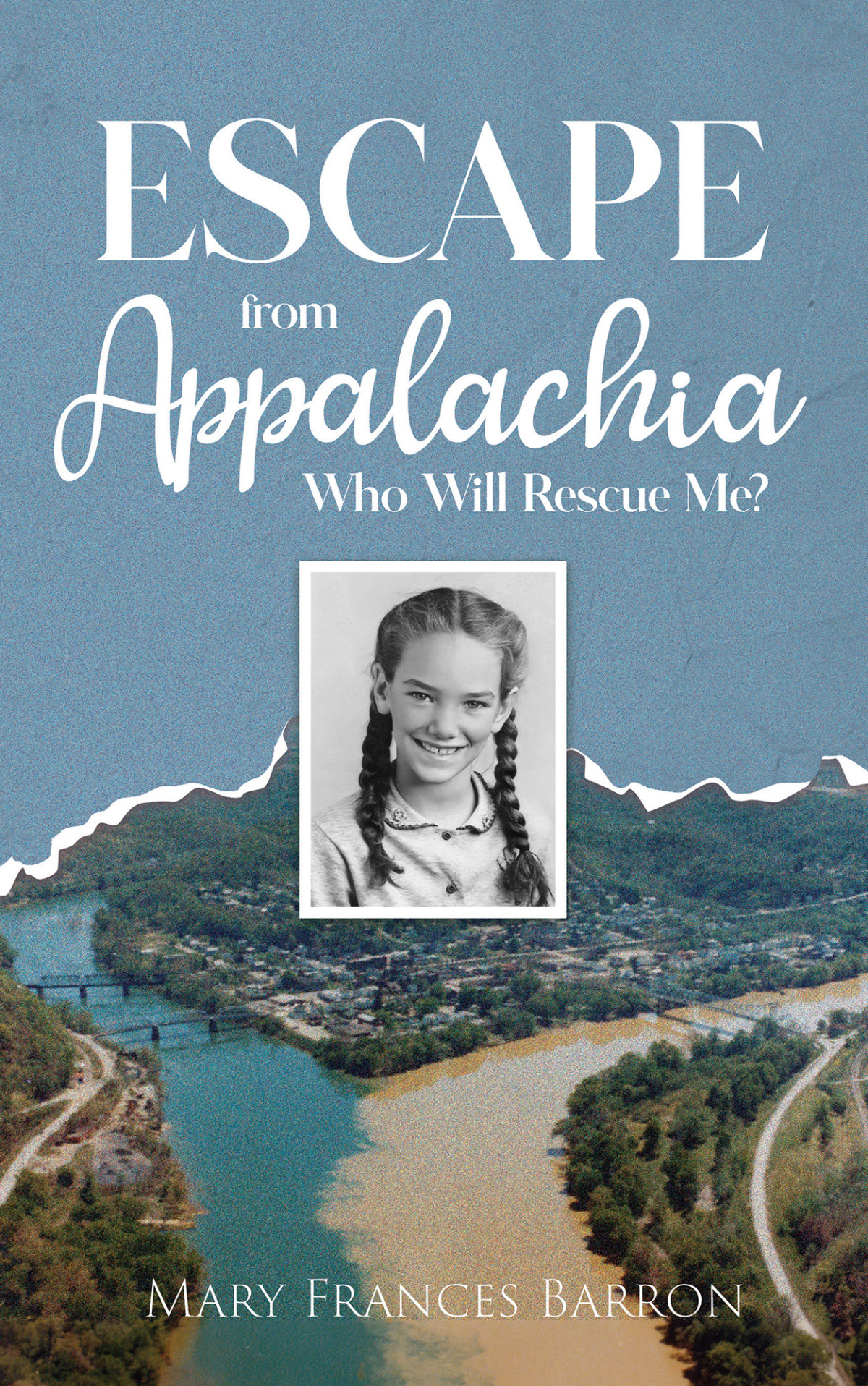 Escape From Appalachia Who Will Rescue Me Mary Frances Barron