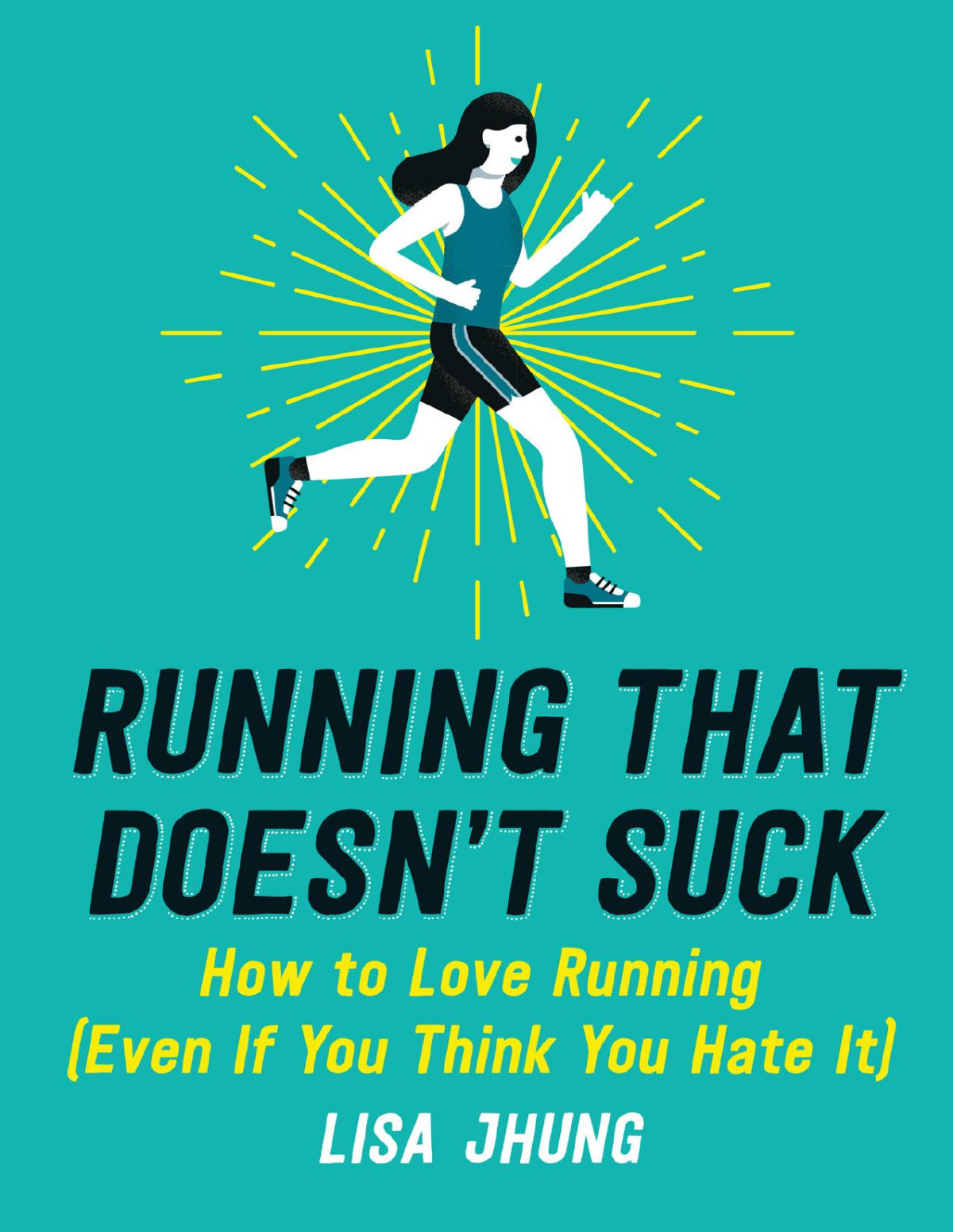 Running That Doesnt Suck How To Love Running Even If You Think You Hate It 1st Edition Lisa Jhung