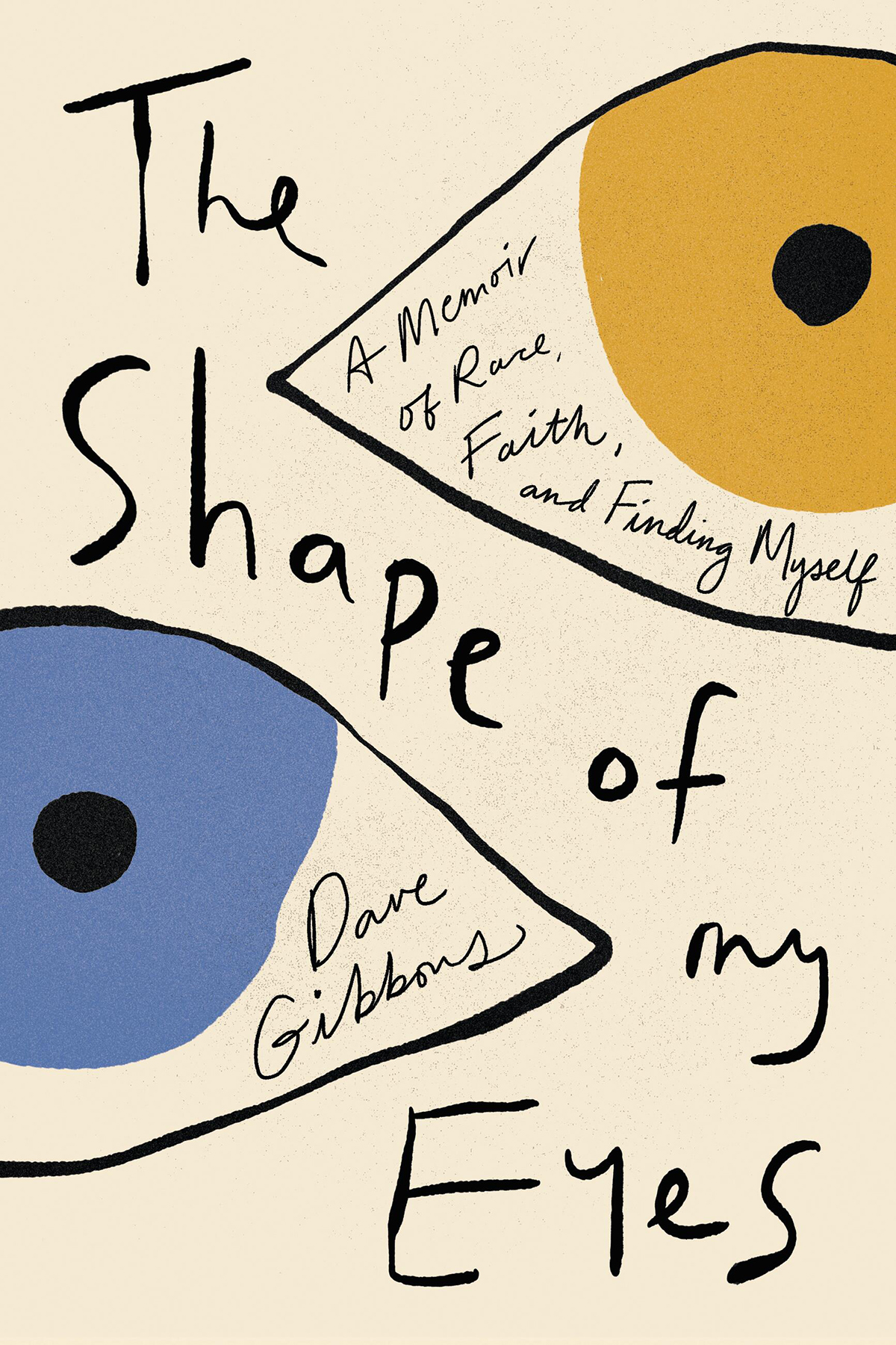 The Shape Of My Eyes A Memoir Of Race Faith And Finding Myself Dave Gibbons