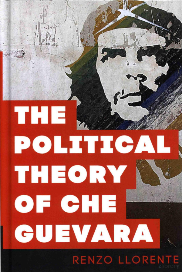 The Political Theory Of Che Guevara 2017th Edition Renzo Llorente