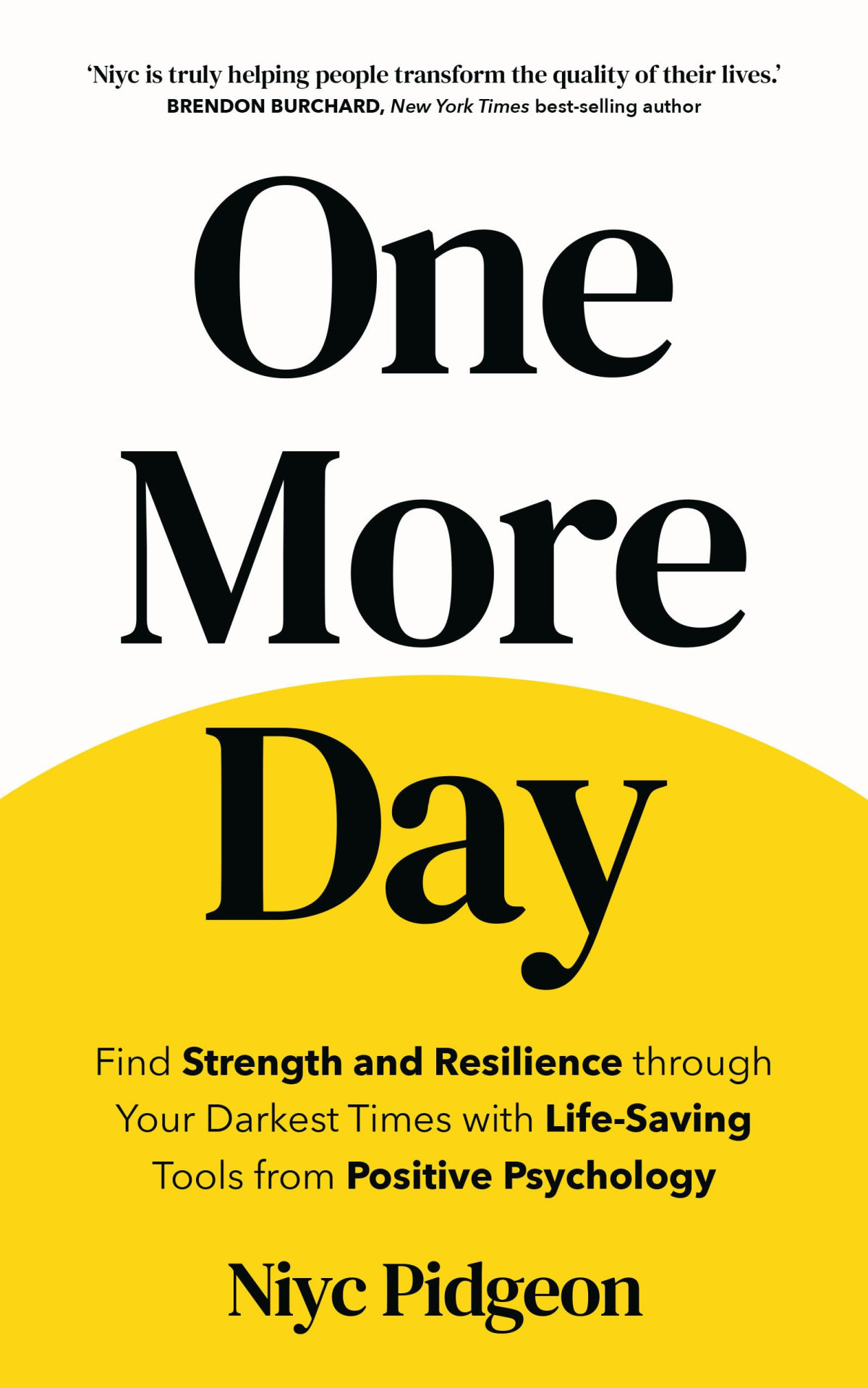 One More Day Find Strength And Resilience Through Your Darkest Times With Lifesaving Tools From Positive Psychology Niyc Pidgeon