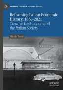 Reframing Italian Economic History 18612021 Creative Destruction And The Italian Society Nicola Rossi