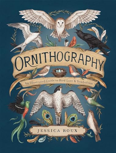 Ornithography An Illustrated Guide To Bird Lore Symbolism Jessica Roux