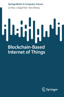 Blockchainbased Internet Of Things Springerbriefs In Computer Science Lu Hou
