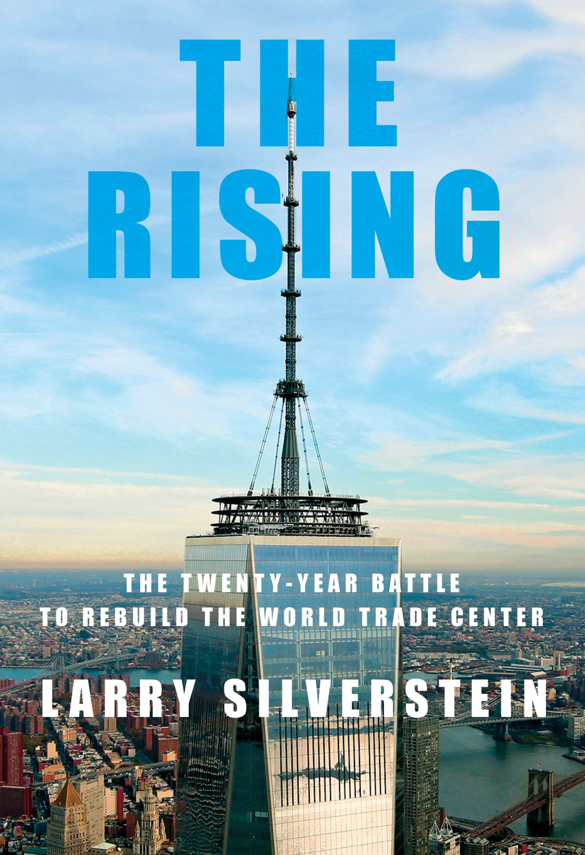 The Rising The Twentyyear Battle To Rebuild The World Trade Center Larry Silverstein