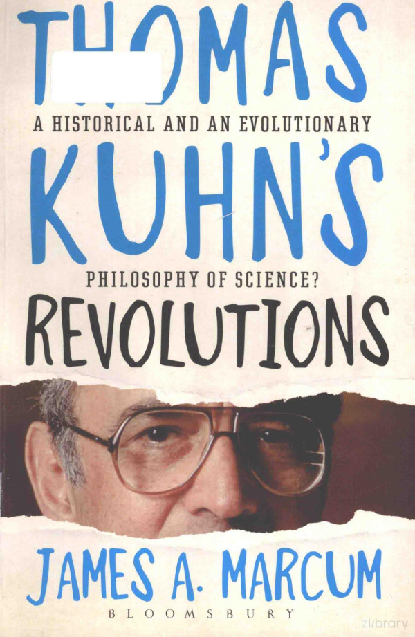 Thomas Kuhns Revolutions A Historical And An Evolutionary Philosophy Of Science 2015th Edition James A Marcum