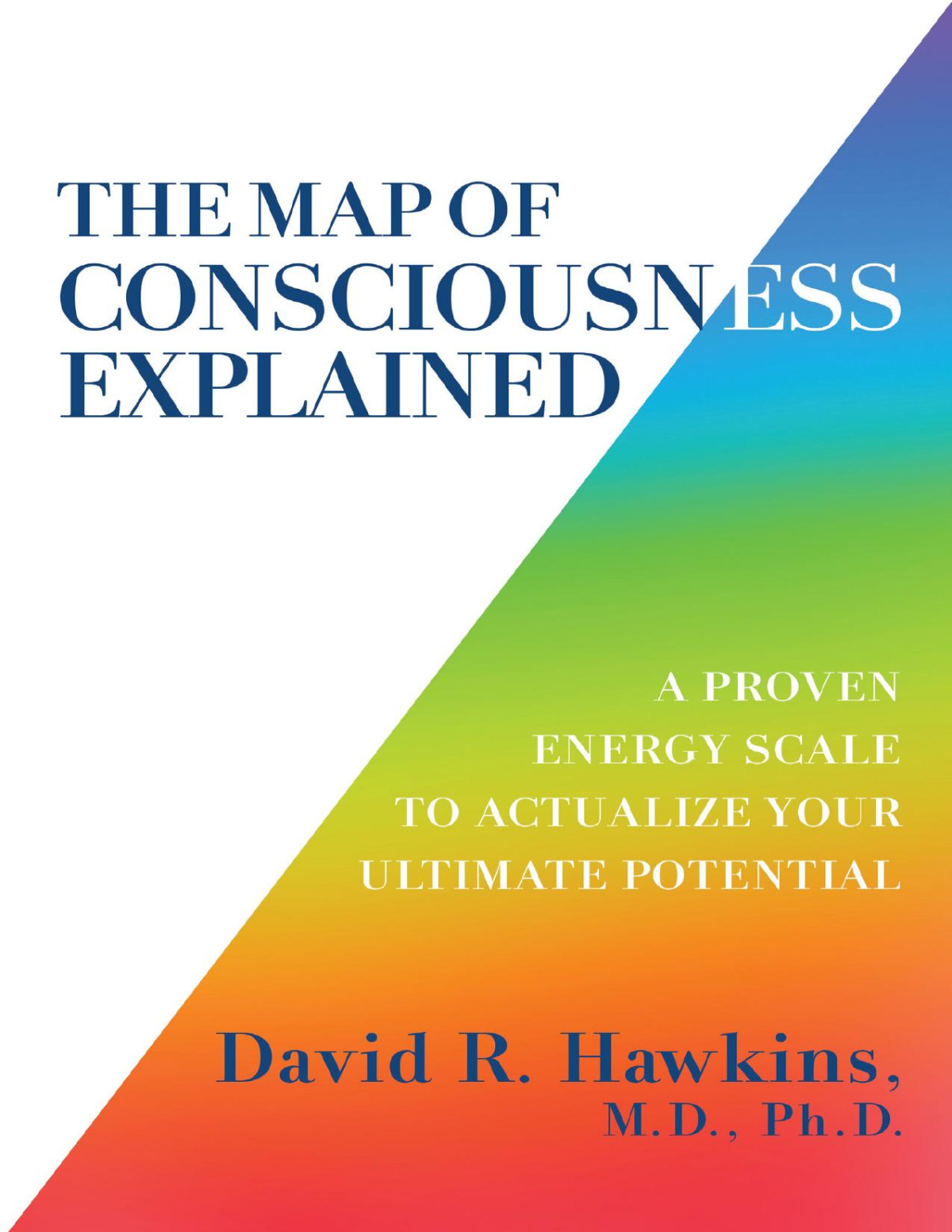 The Map Of Consciousness Explained David R Hawkins Md Phd