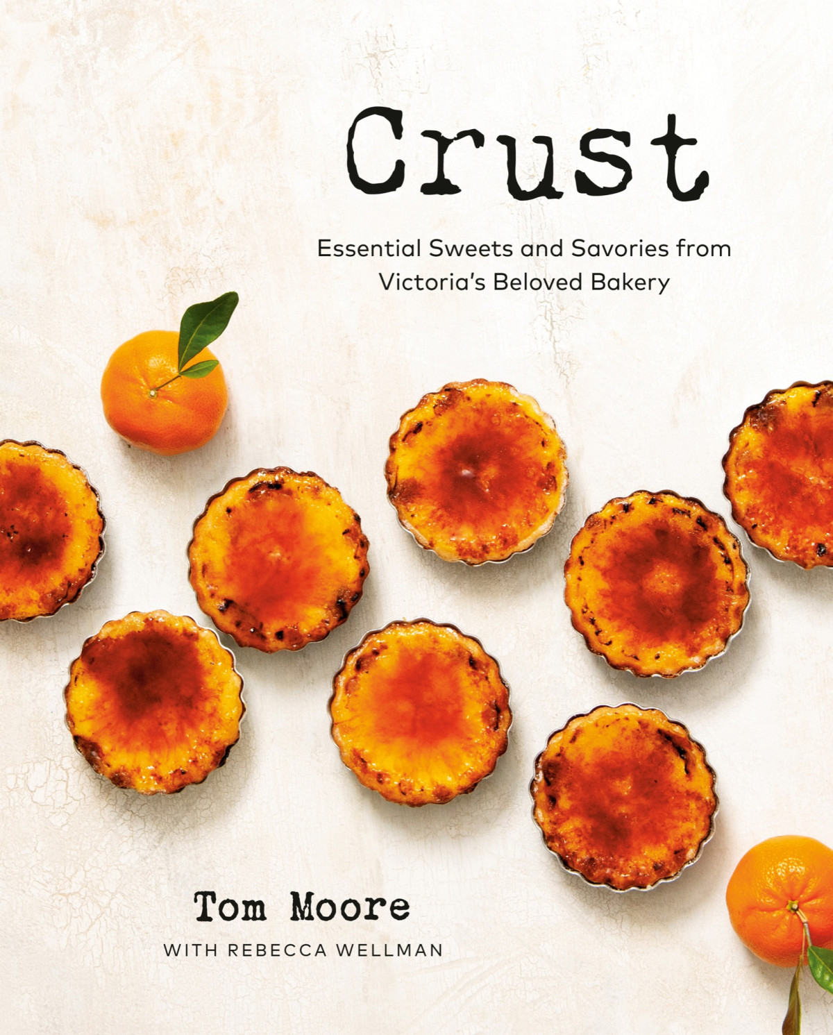 Crust Essential Sweets And Savories From Victorias Beloved Bakery Tom Moore