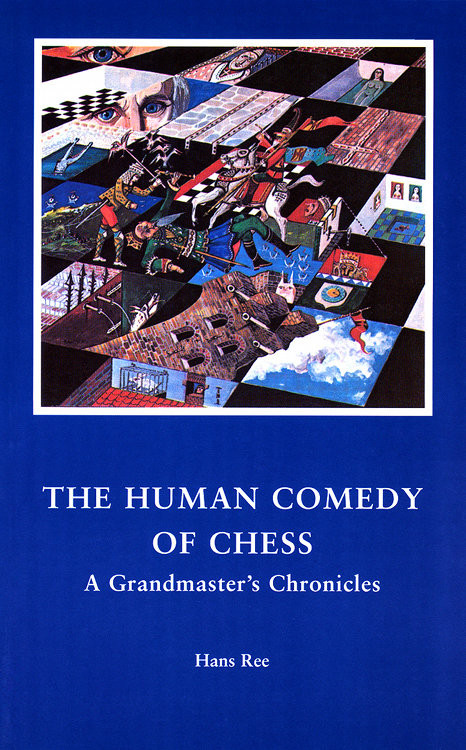 The Human Comedy Of Chess Hans Ree