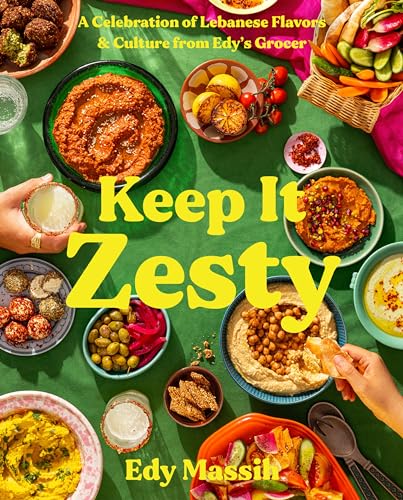 Keep It Zesty A Celebration Of Lebanese Flavors Culture From Edys Grocer Edy Massih