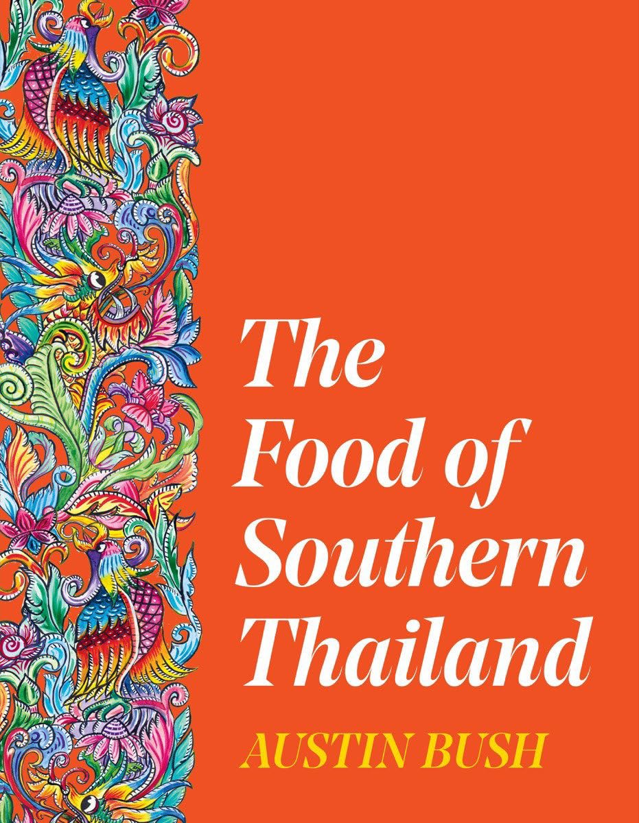 The Food Of Southern Thailand Austin Bush