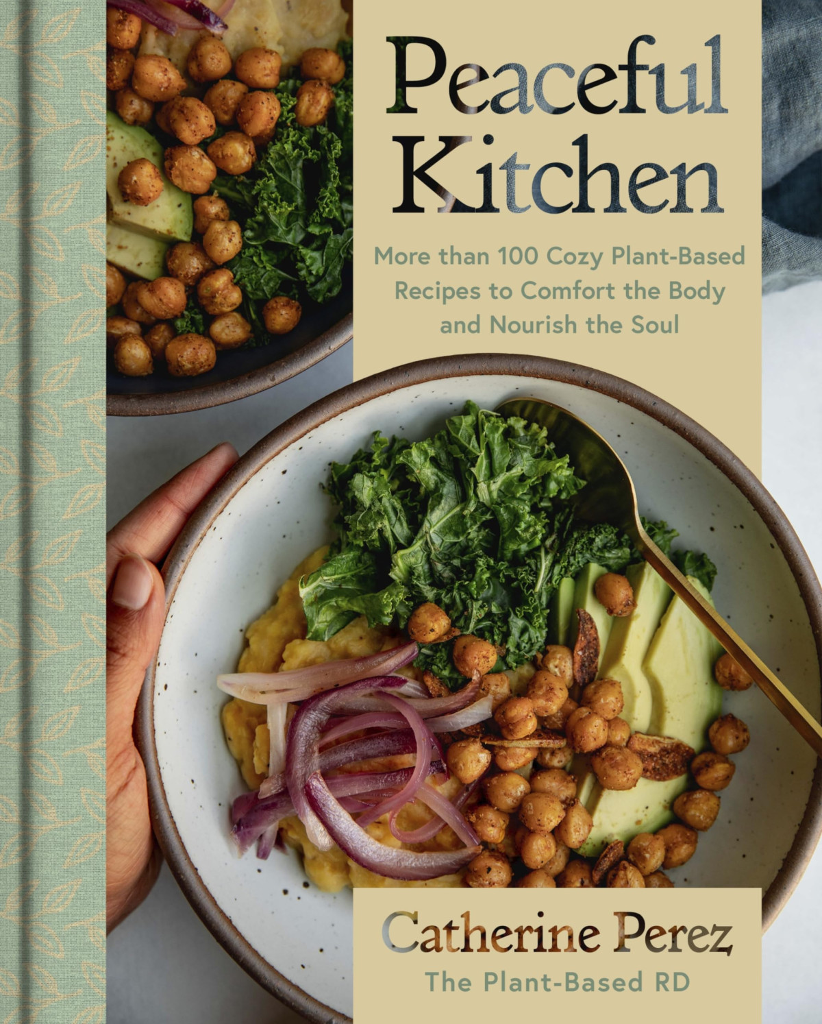Peaceful Kitchen More Than 100 Cozy Plantbased Recipes To Comfort The Body And Nourish The Soul Catherine Perez