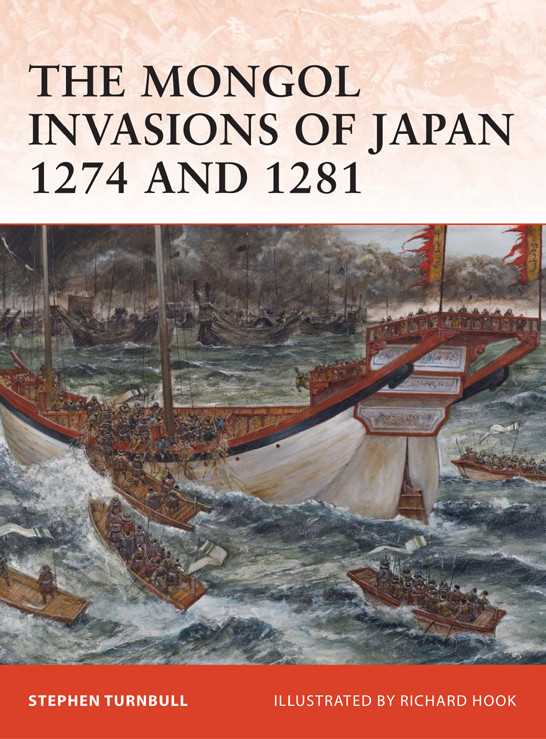 The Mongol Invasions Of Japan 1274 And 1281 Stephen Turnbull