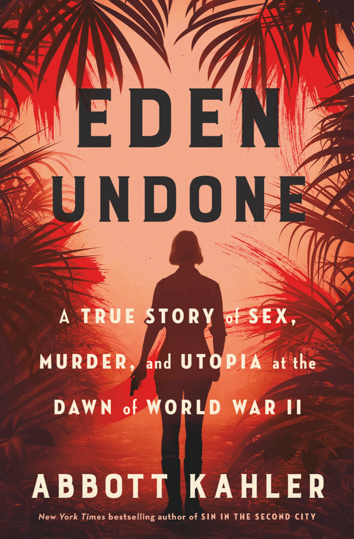 Eden Undone A True Story Of Sex Murder And Utopia At The Dawn Of World War Ii Abbott Kahler